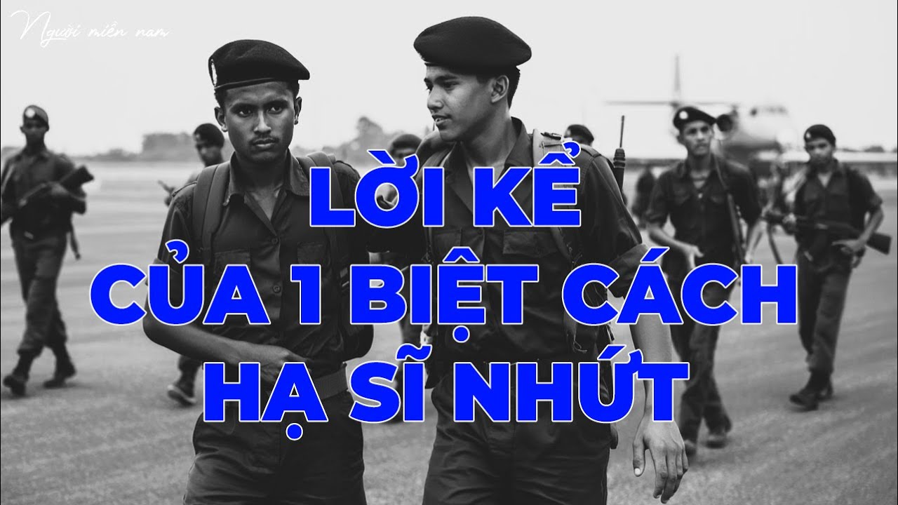 Lời Kể Của 1 Biệt Cách Hạ Sĩ Nhứt | Hồi Ức Miền Nam | Hồi Ký Miền Nam