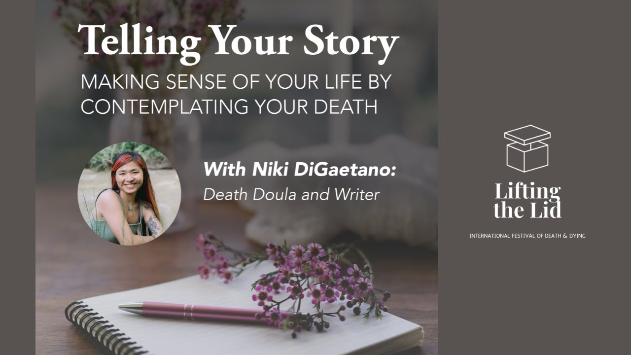 Telling Your Story: Making Sense of Your Life by Contemplating Your Death’ with Niki DiGaetano