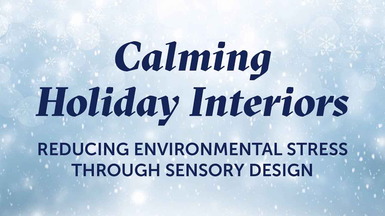 Calming Holiday Interiors: Reducing Environmental Stress through Sensory Design with Lisa Phillips