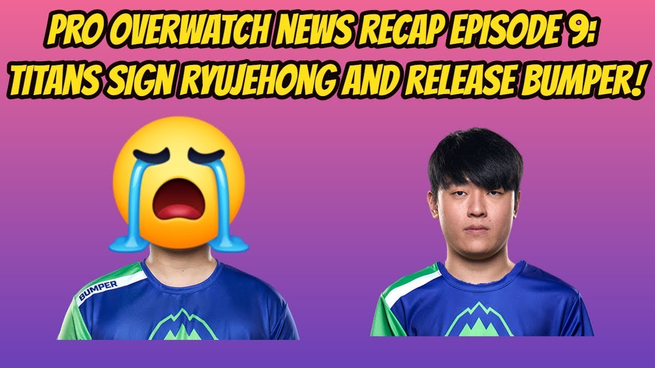 Pro Overwatch News Recap Episode 9: Titans Sign Ryujehong and Release Bumper!