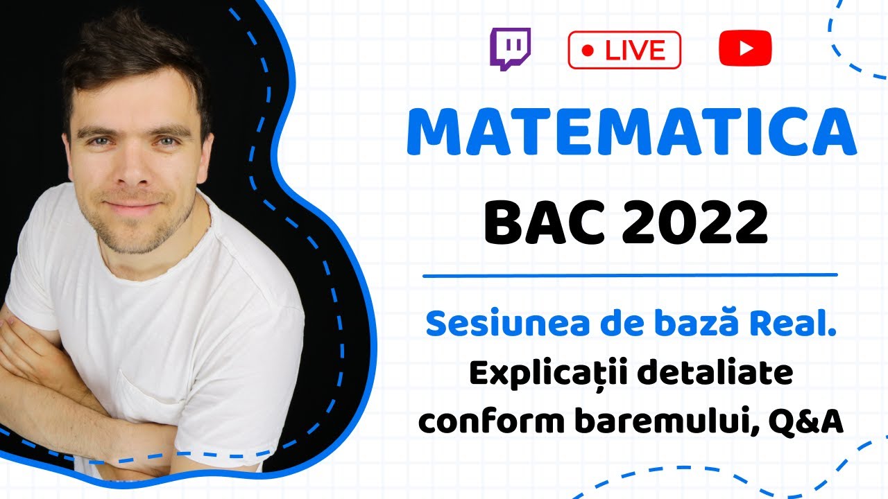 BAC MATEMATICA 2022 Sesiunea de bază Real. Explicații detaliate conform baremului, Q&A cu Sergiu B