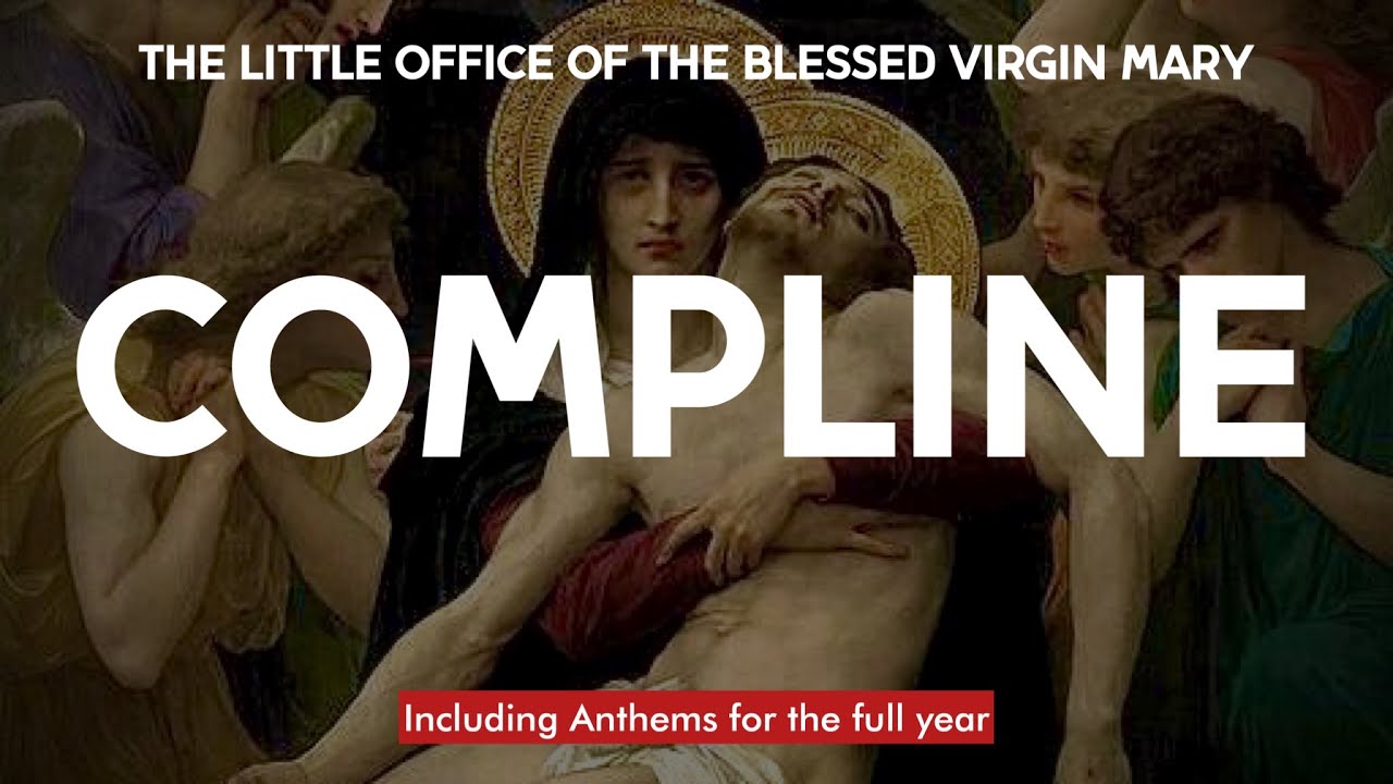 COMPLINE (9PM) with Anthems for The Little Office of the Blessed Virgin Mary