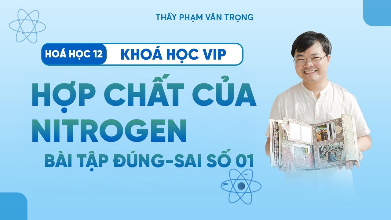 Hợp Chất Hữu Cơ Chứa Nitrogen | Bài Tập Đúng–Sai (Số 01) – Hóa Học 12 – Thầy Phạm Văn Trọng