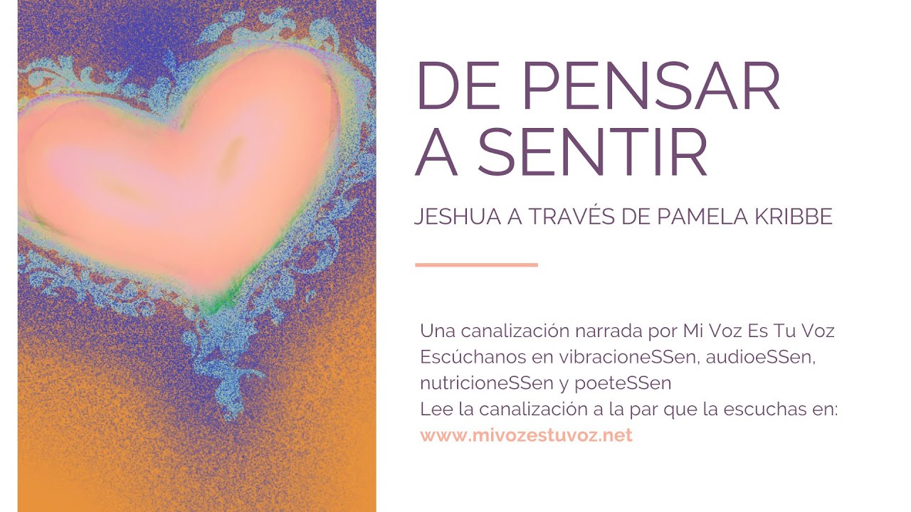 DE PENSAR A SENTIR - Una canalización de Jeshua a través de Pamela Kribbe