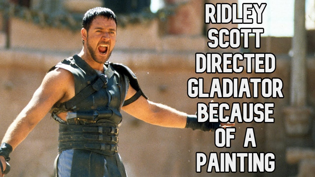 Fact Fiend - Ridley Scott Directed Gladiator Because of a Painting