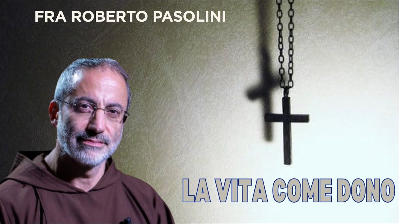 La vita come dono: tra eutanasia e accanimento terapeutico. Fra Roberto Pasolini