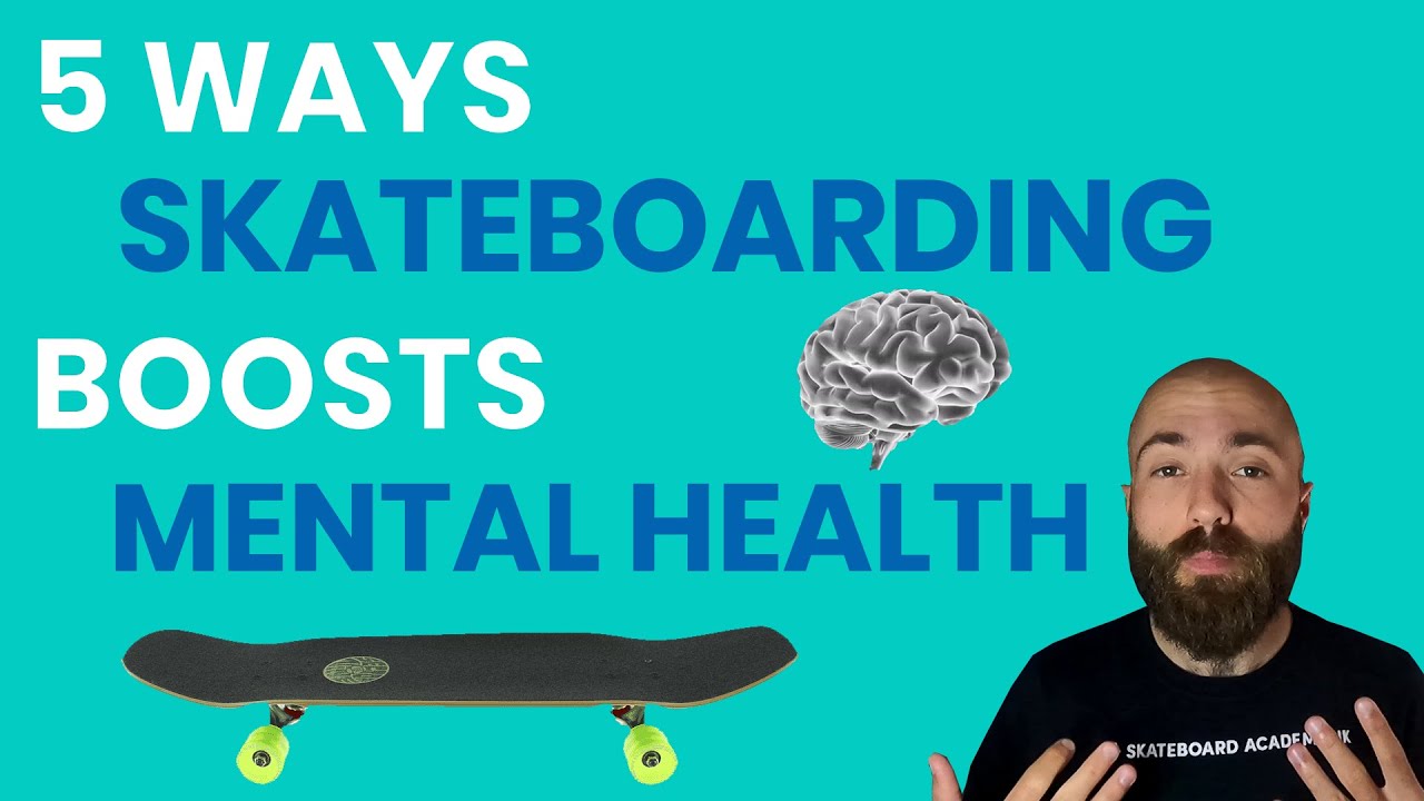 5 WAYS SKATEBOARDING IMPROVES MENTAL HEALTH