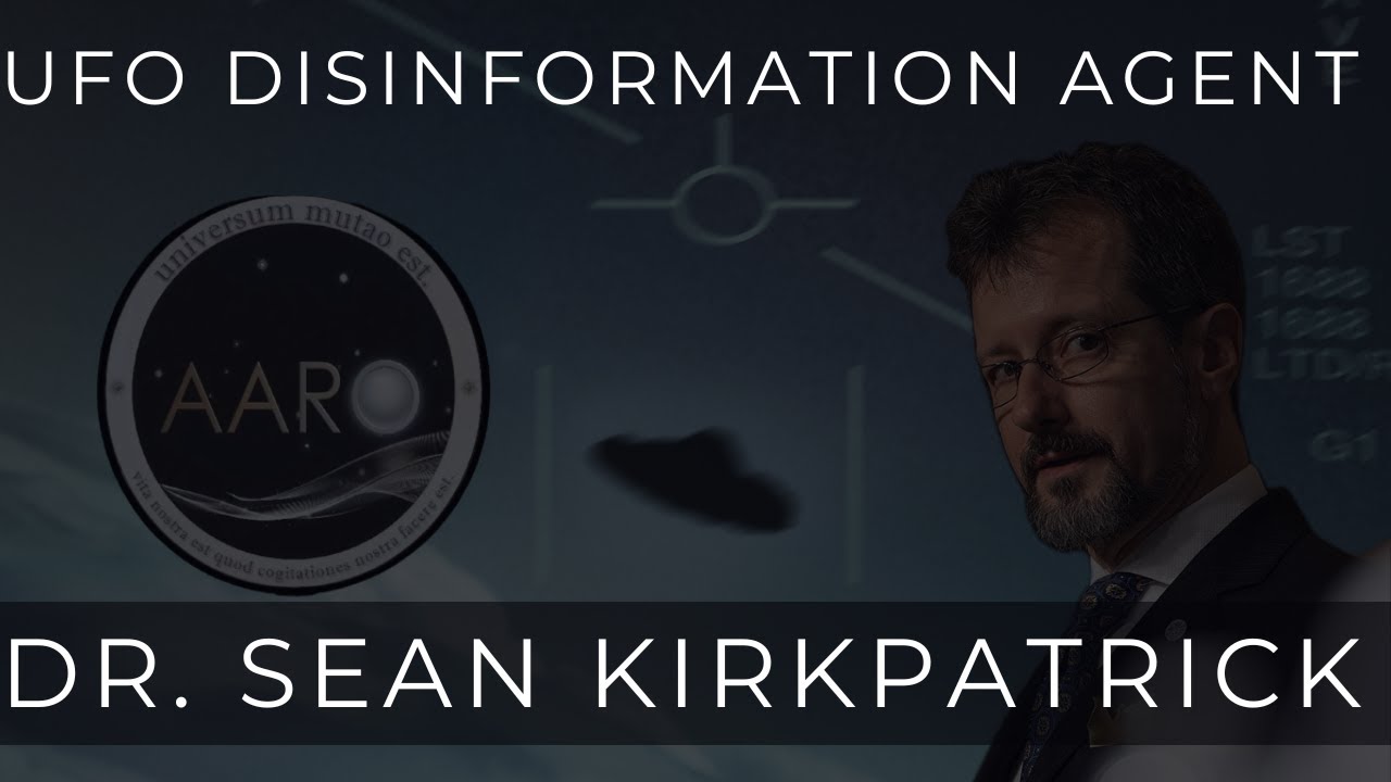 The Modern Day UFO Disinformation Agent - Dr. Sean Kirkpatrick's Lies