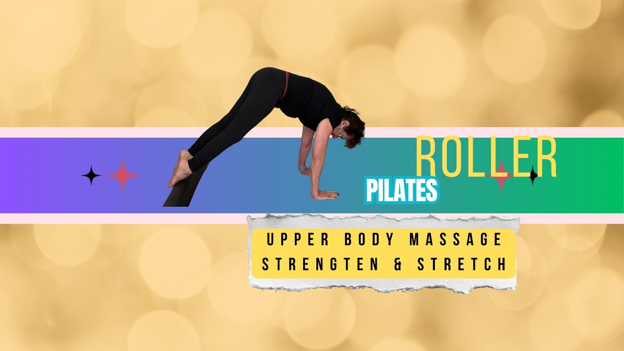 ROLLER PILATES UPPER BODY RELEASE & STRENGTHENING