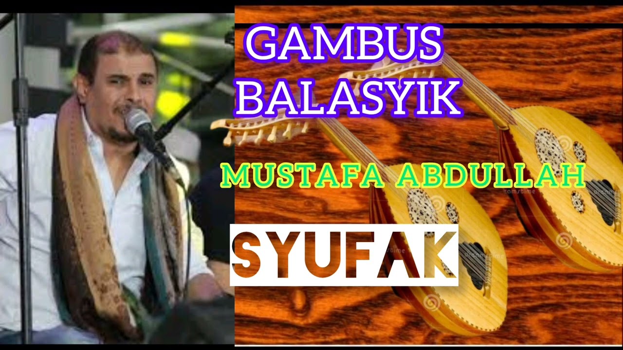 GAMBUS BALASYIK, MUSTAFA ABDULLAH: SYUFAK