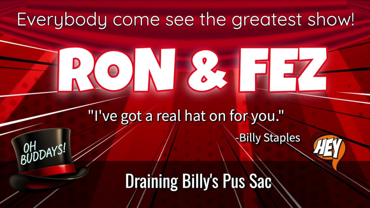 Ron & Fez - Draining Billy's Pus Sac