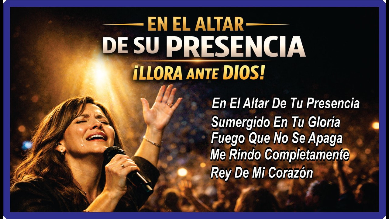 ADORACIÓN PROFUNDA QUE TOCA EL CORAZÓN | Música Cristiana Para Llorar En La Presencia De Dios