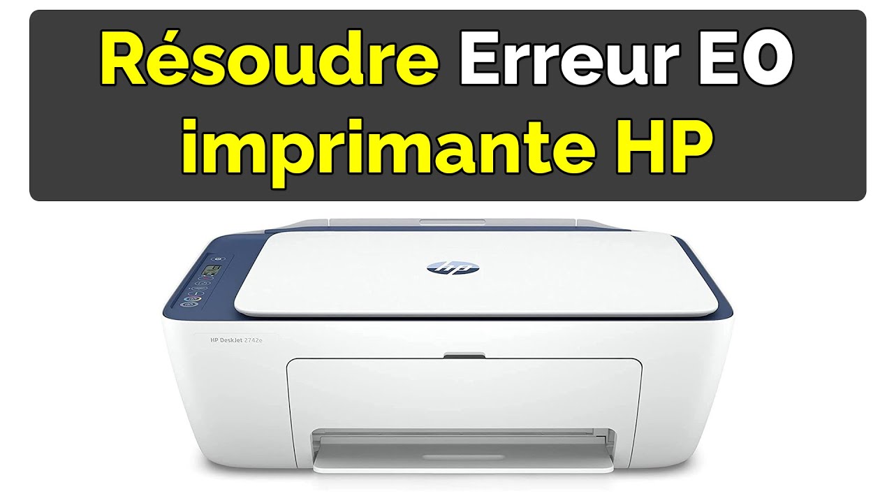 Comment réparer l’Erreur E0 d’une imprimante HP