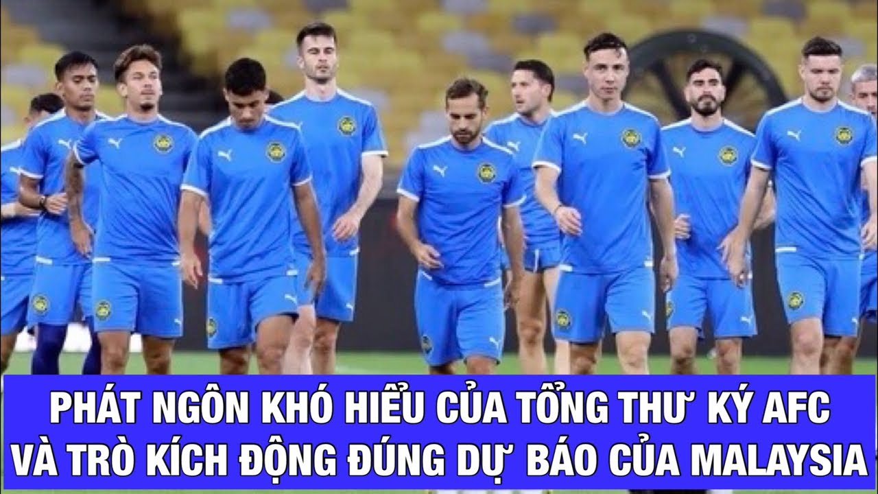 PHÁT NGÔN KHÓ HIỂU CỦA TỔNG THƯ KÝ AFC NGƯỜI MALAYSIA VÀ CHIÊU TRÒ KÍCH ĐỘNG CÓ TÍNH TOÁN CỦA FAM