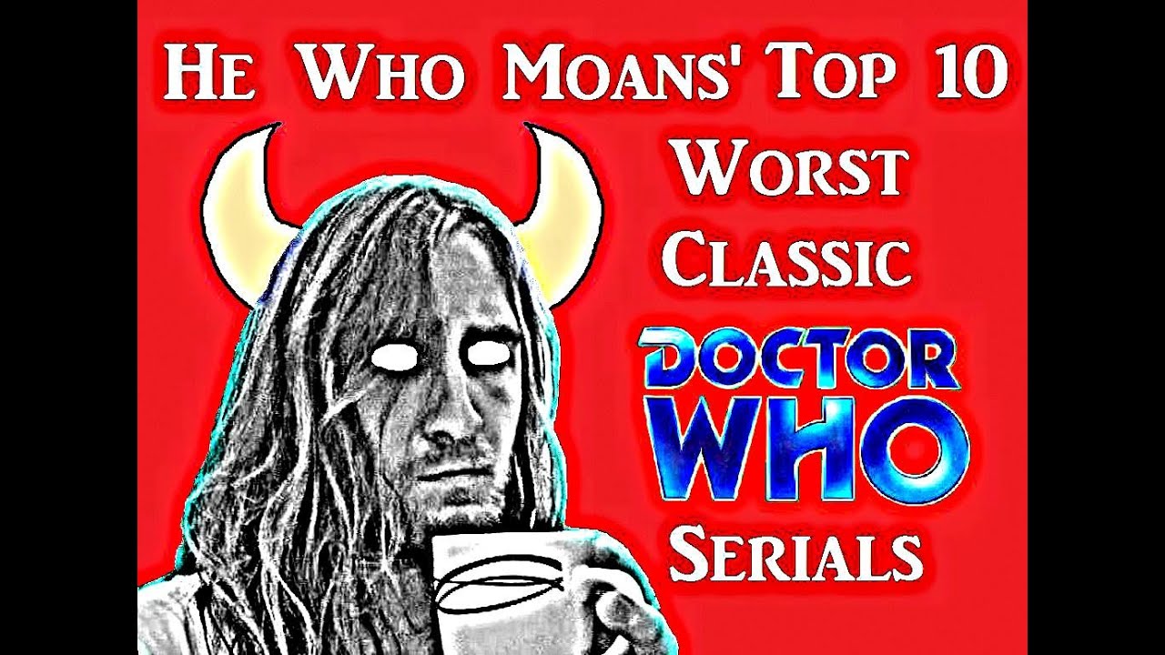 Top 10 Worst Classic Doctor Who serials according to He Who Moans