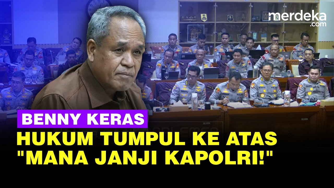 Keras! Benny Komisi III Singgung Hukum Tumpul Ke Atas Tajam Ke Bawah: Mana Janji Kapolri!