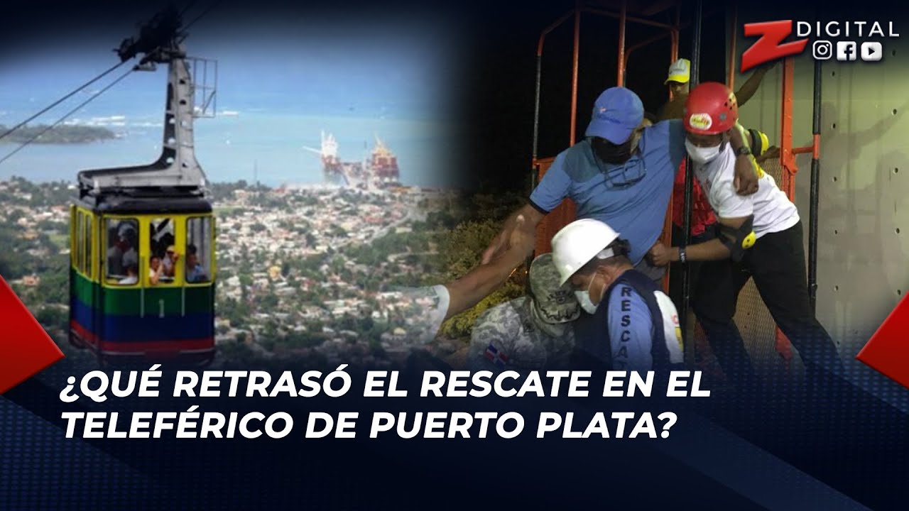 #ZDebate ¿Qué retrasó el rescate en el teleférico de Puerto Plata?