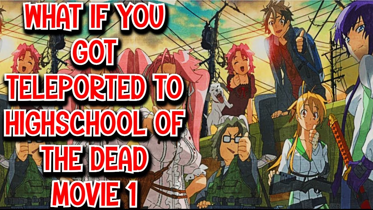 What if You got Teleported to Highschool Of The Dead Movie 1
