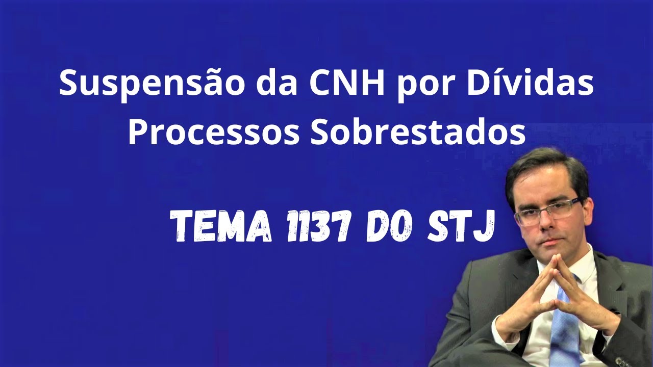 Suspens&atilde;o dos Pedidos de Suspens&atilde;o da CNH por D&iacute;vidas - Tema 1137 do STJ