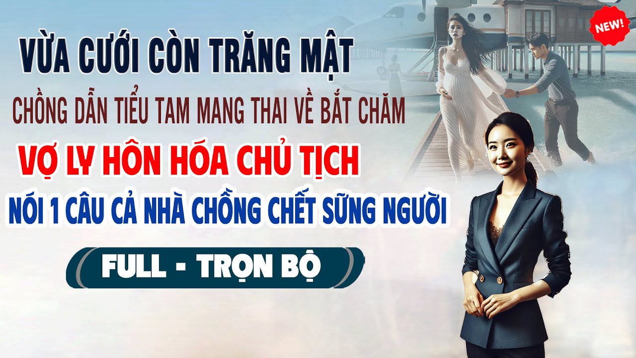 💖Truyện Ngôn Tình TRĂNG MẬT CHỒNG DẪN TIỂU TAM MANG THAI VỀ BẮT CHĂM Vợ Nói 1 Câu Cả Nhà Chết Sững