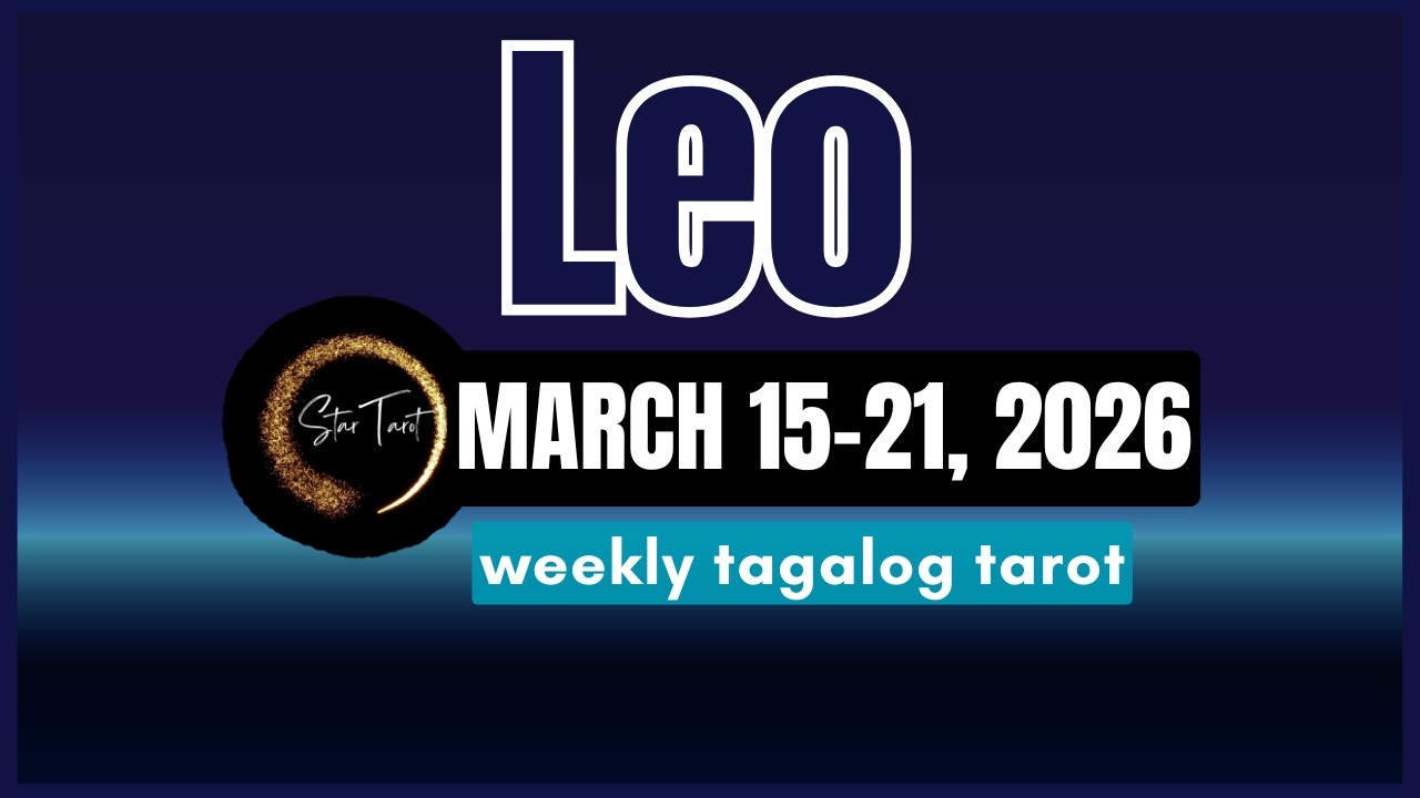 ANO'NG PAPARATING SA'YO LEO MARCH 15-21, 2026💫 WEEKLY TAROT READING