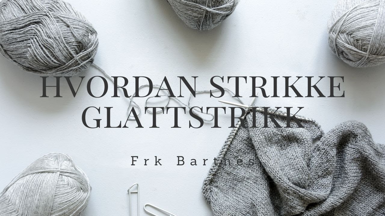 Hvordan strikke glattstrikk