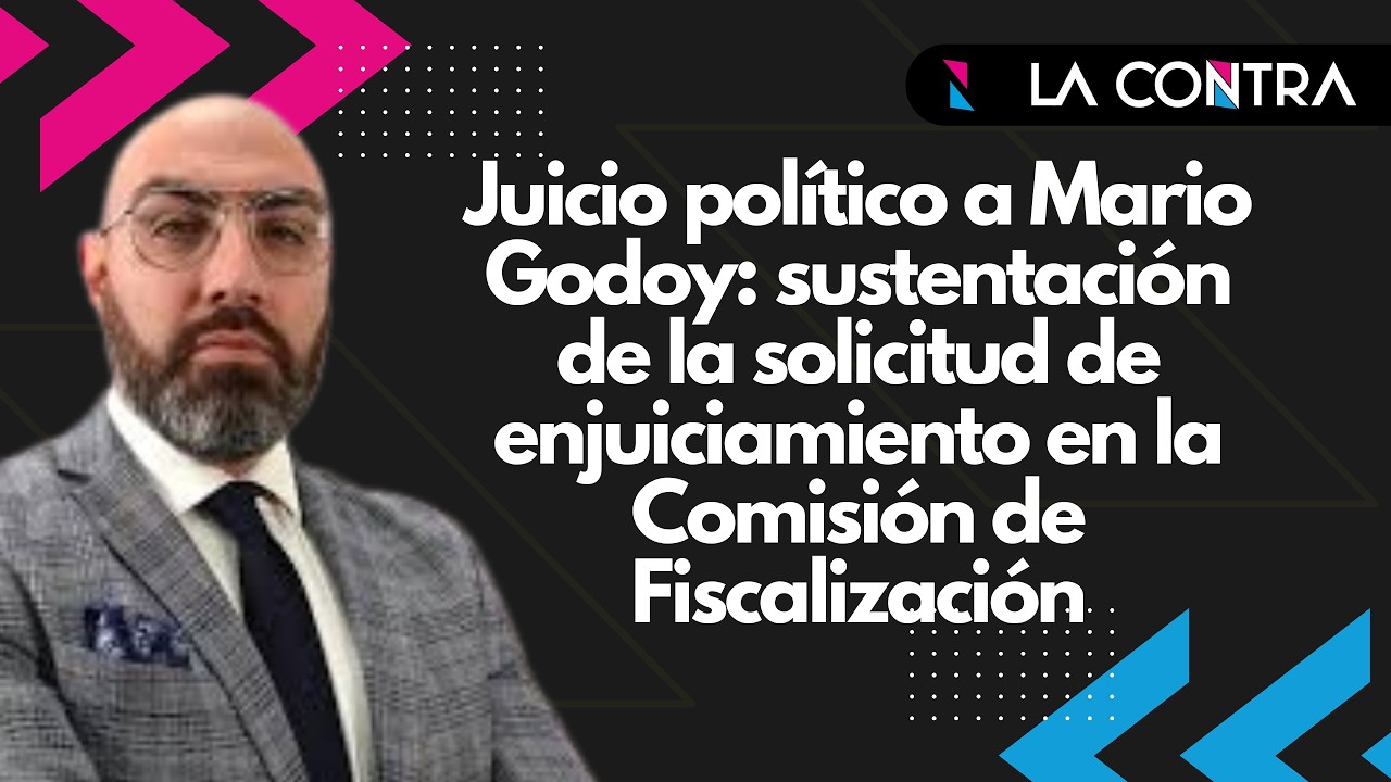🔴JUICIO POLÍTICO A MARIO GODOY: SUSTENTACIÓN DE LA SOLICITUD EN LA COMISIÓN DE FISCALIZACIÓN
