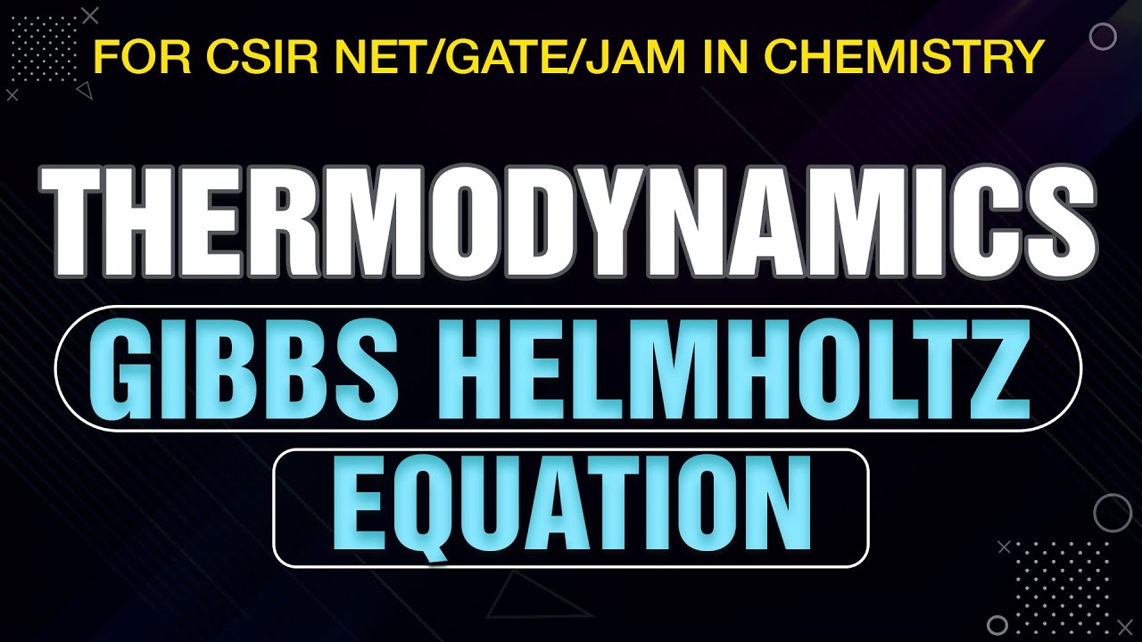 Thermodynamics-25: Gibbs Helmholtz Equation for CSIR NET/GATE/JAM EXAM in Chemistry Hindi