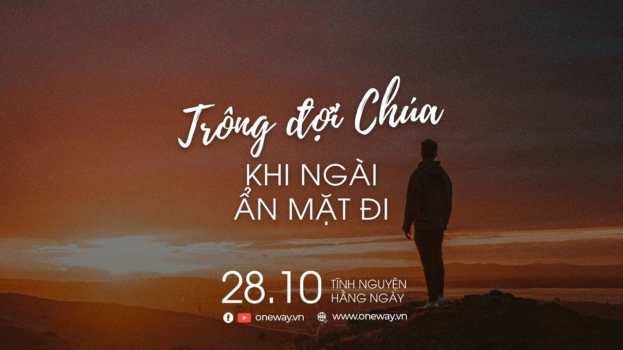Trông Đợi Chúa Khi Ngài Ẩn Mặt Đi | Oneway Radio - Tĩnh Nguyện Hằng Ngày 28/10/2022