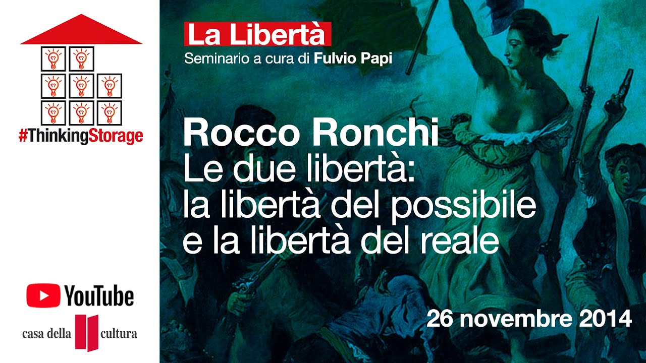 ROCCO RONCHI: Le due libertà: la libertà del possibile e la libertà del reale 26 11 2014 ARCHIVIO