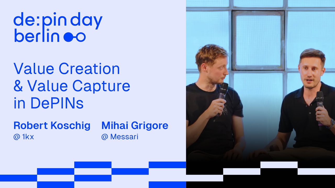 Value Creation & Value Capture in DePINs 📌 Robert Koschig, 1kx & Mihai Grigore, Messari @ DePIN Day