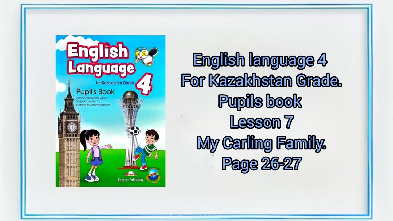 English language 4. Pupils book. Lesson 7. My Carling Family. page 26-27
