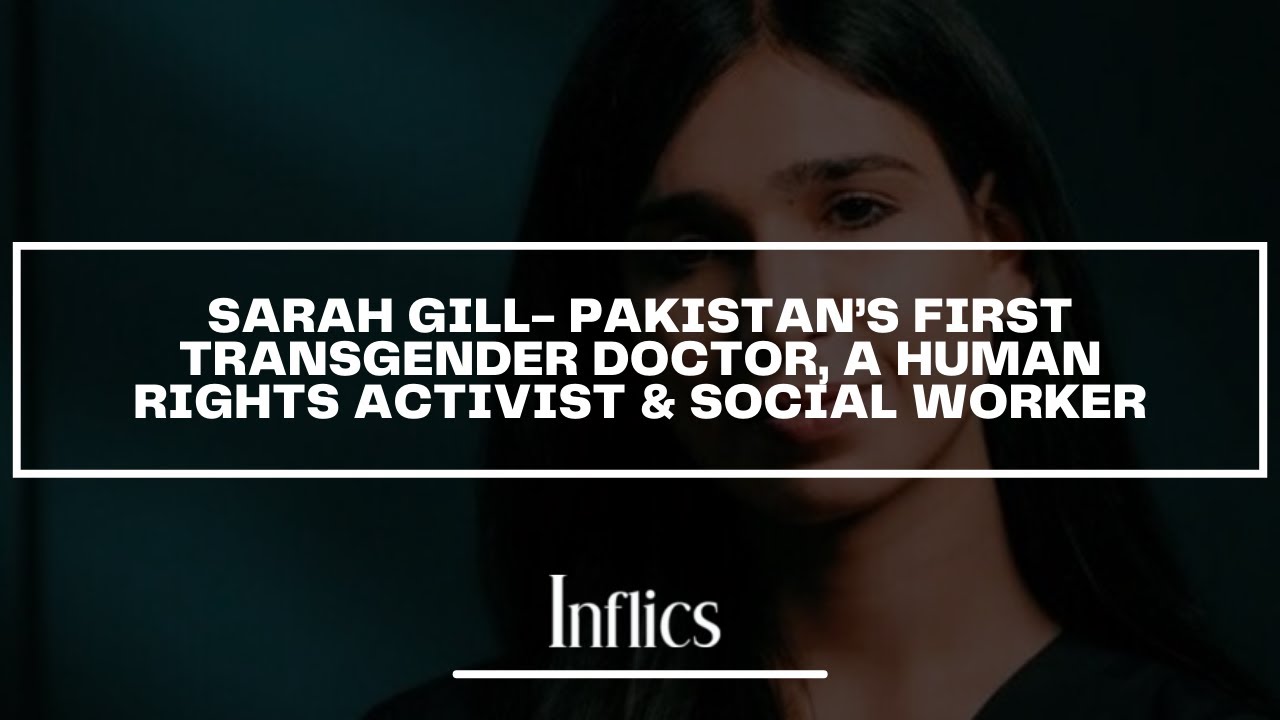SARAH GILL - Pakistan&rsquo;s first transgender doctor, a human rights activist & social worker.