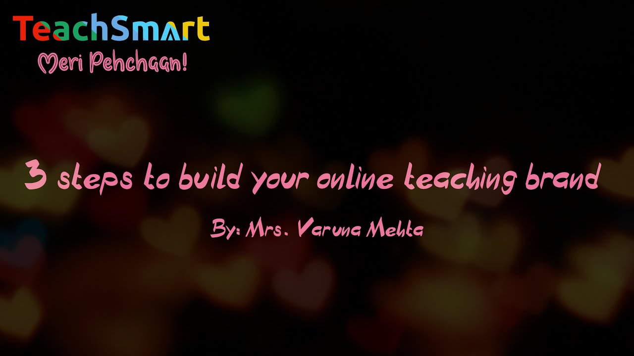 TeachSmart - Meri Pehchaan Workshop | 3 steps to build your Online teaching brand by Varuna Mehta