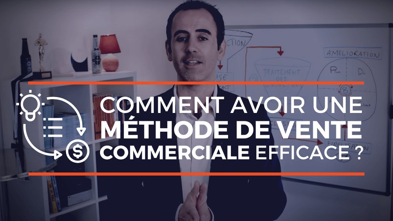 Comment avoir une m&eacute;thode de vente commerciale efficace ?