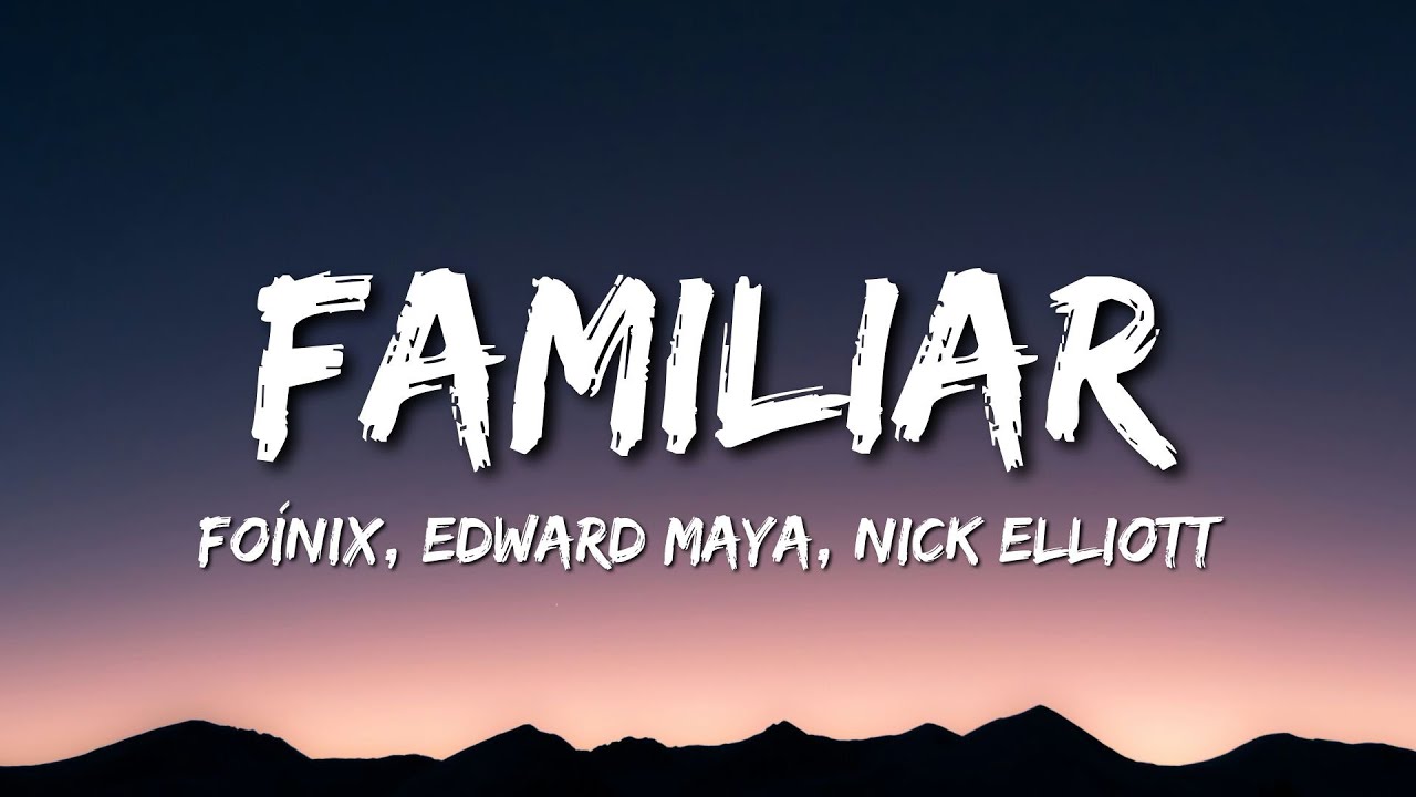Fo&iacute;nix, Edward Maya, Nick Elliott - Familiar (Lyrics) (feat. Jake Neumar)