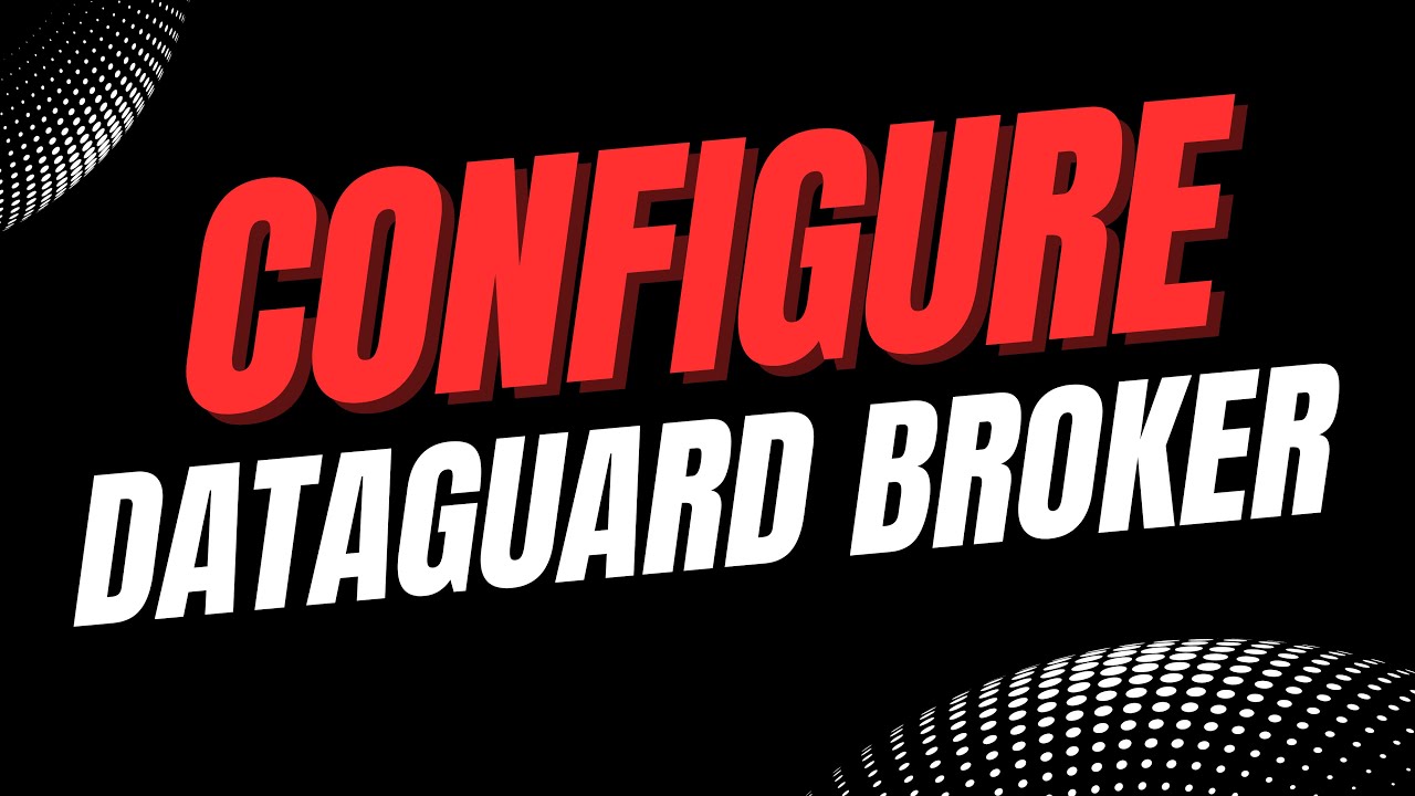 Configure Oracle Data Guard Broker | Oracle 12c Data Guard Administration