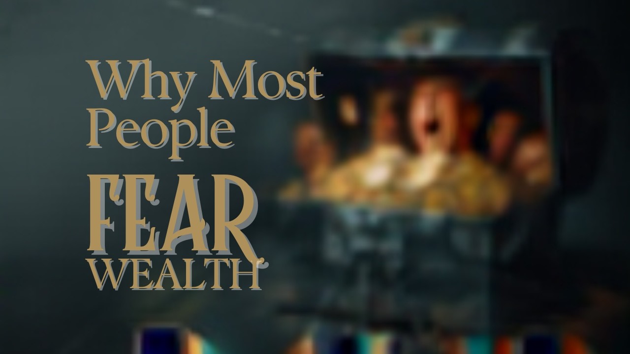 Why Most People Secretly Fear Wealth