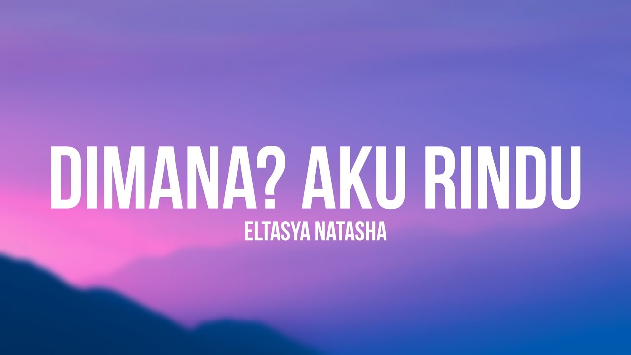 Eltasya Natasha - Dimana? Aku Rindu (Lirik)