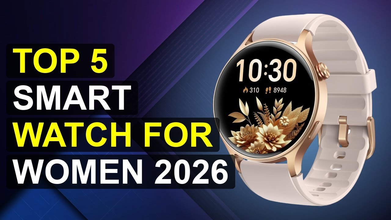 Top 5 Smart Watch For Women 2026 | 2026 Smart Watch For Women Trendy Fitness Tracker