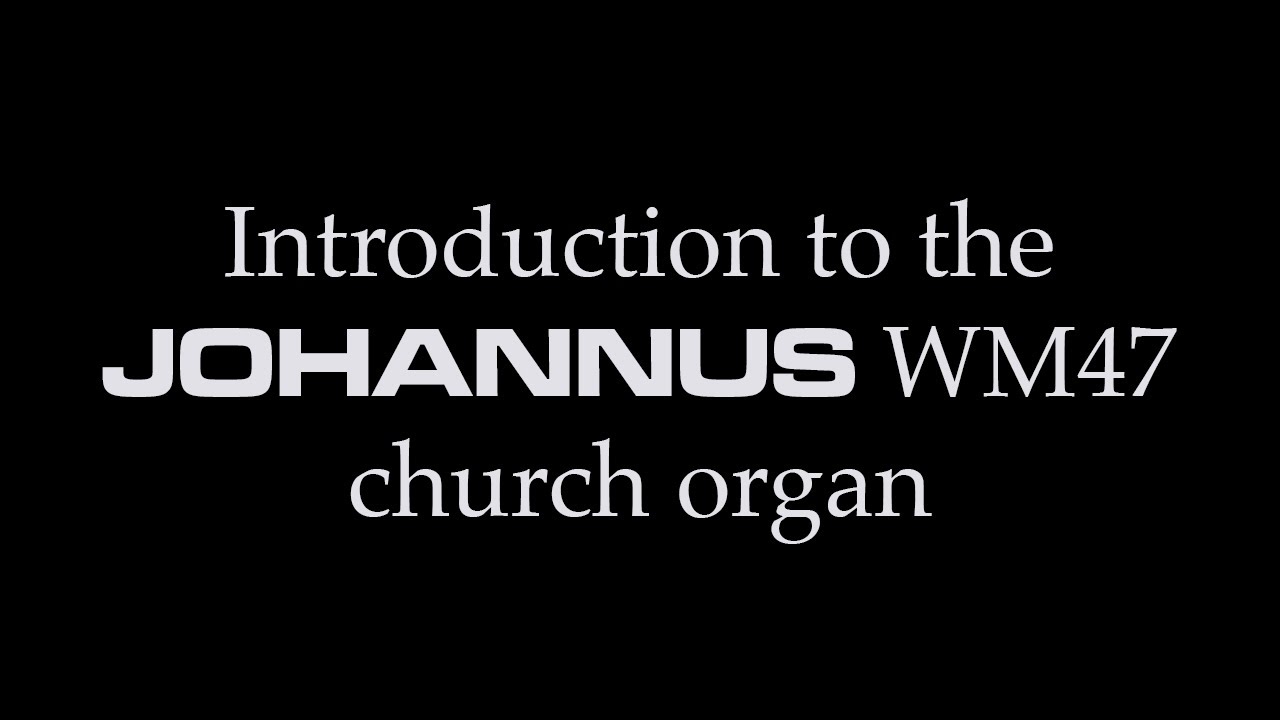 Introdution to the Johannus WM47 Organ