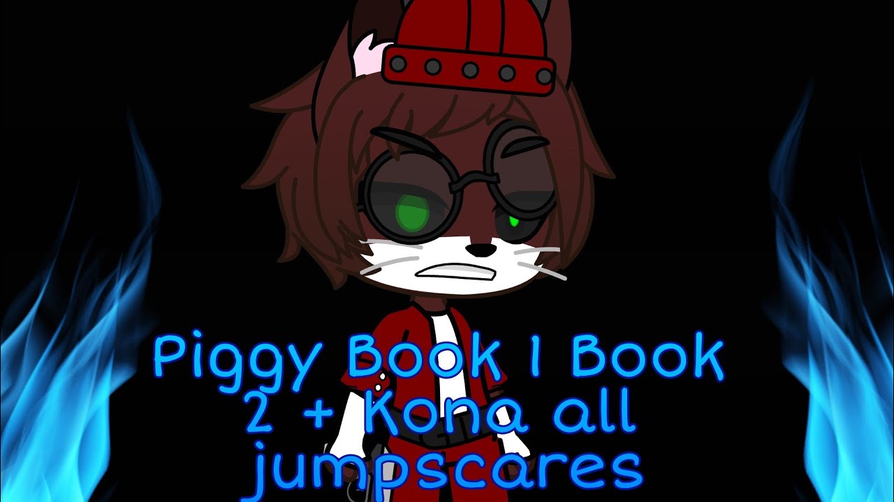 •Piggy Book 1,Book 2 + Kona all jumpscares Gacha club version•