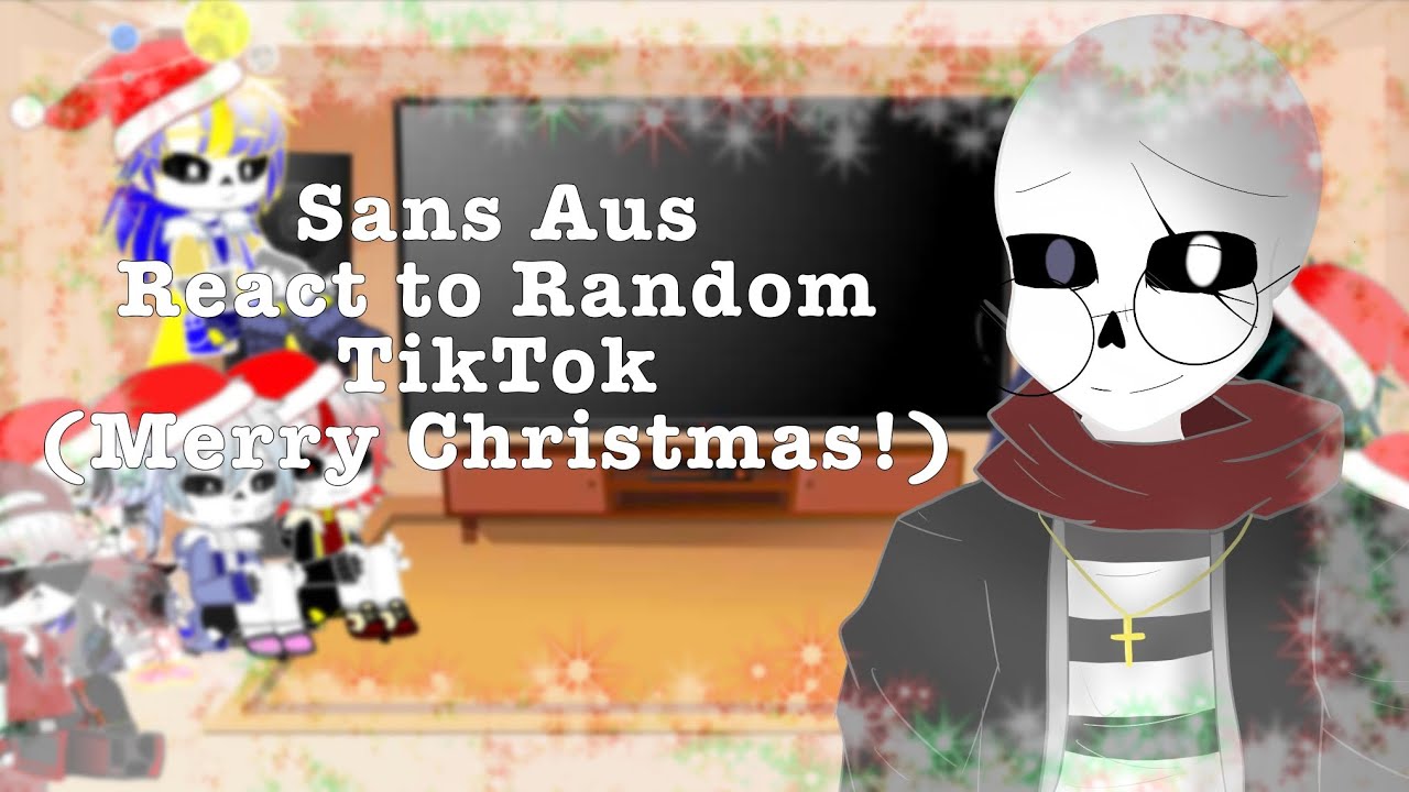 🎄 My Favorite Sans Aus react to Random TikToks (Christmas Special, Happy Early Christmas!) 🎄