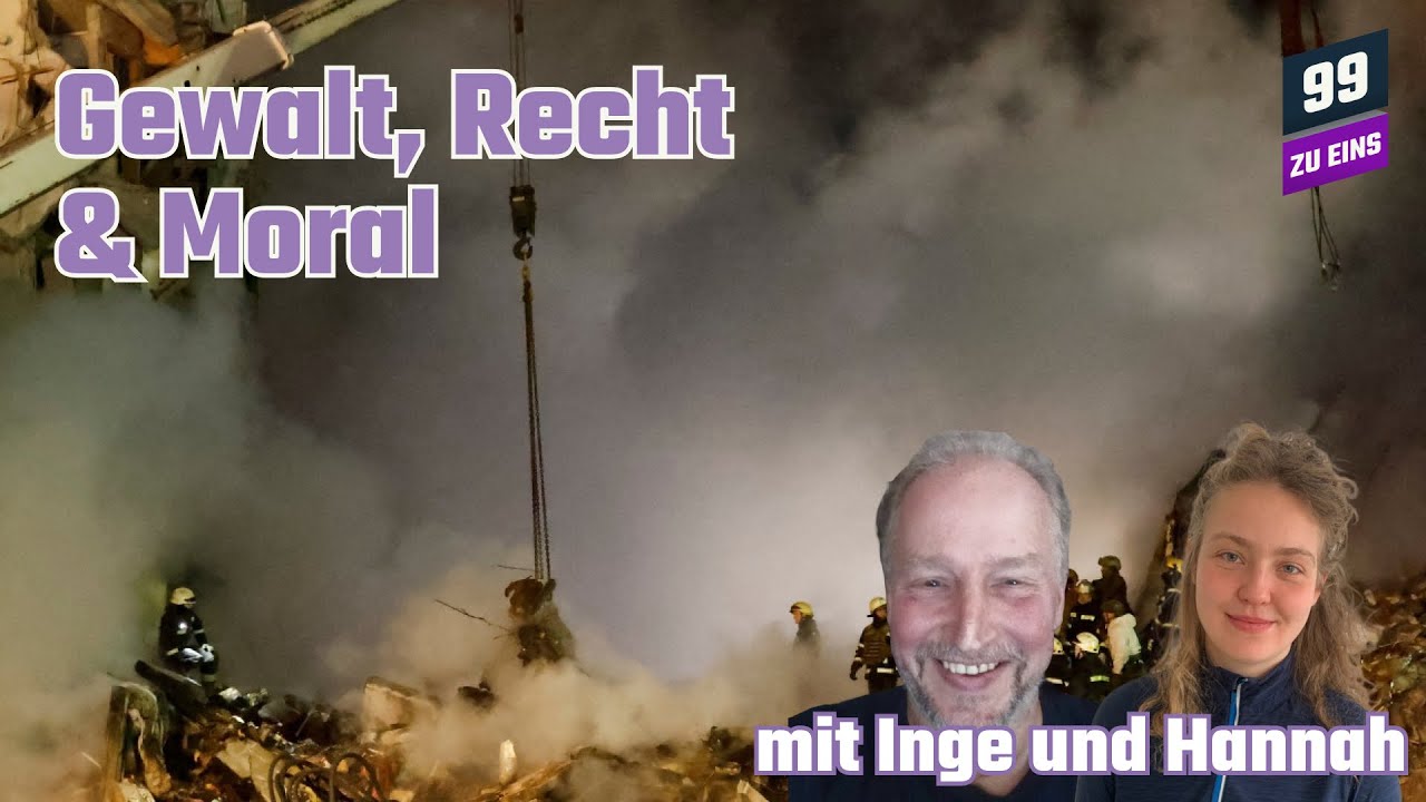 Gewalt, Recht & Moral mit Inge und Hannah - 99 ZU EINS - Ep. 542