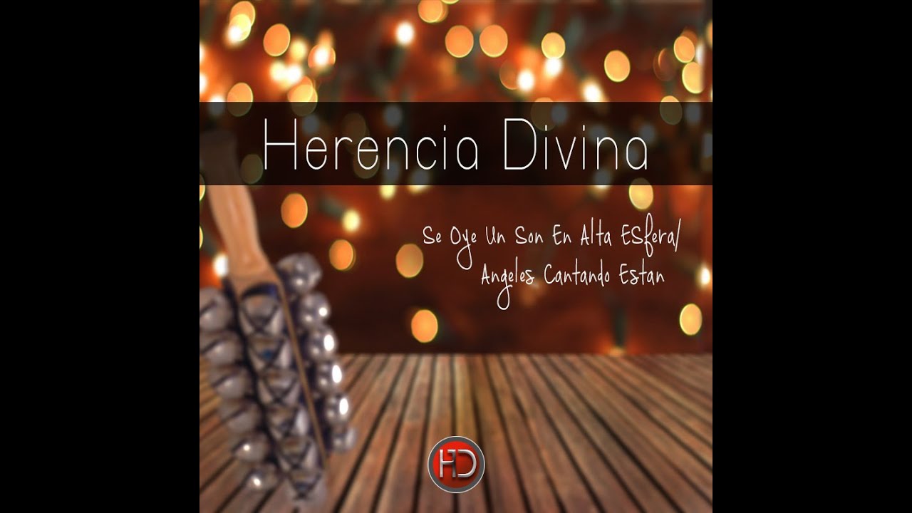 Rondalla Herencia Divina- Se Oye Un Son En Alta Esfera/Angeles Cantando Estan (Letra)