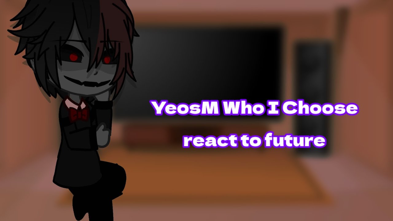 YeosM Who I Choose Characters react to future (10/?) | BL |