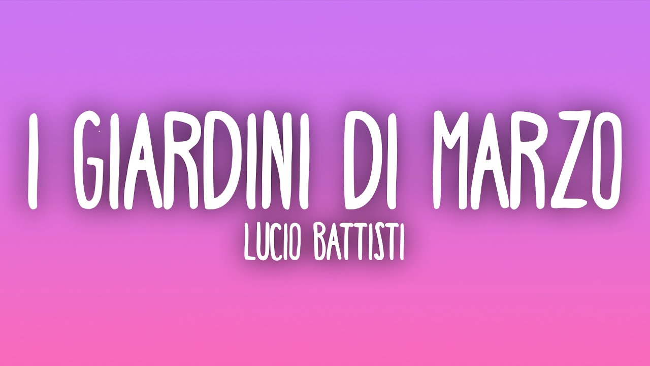 Lucio Battisti - I giardini di marzo
