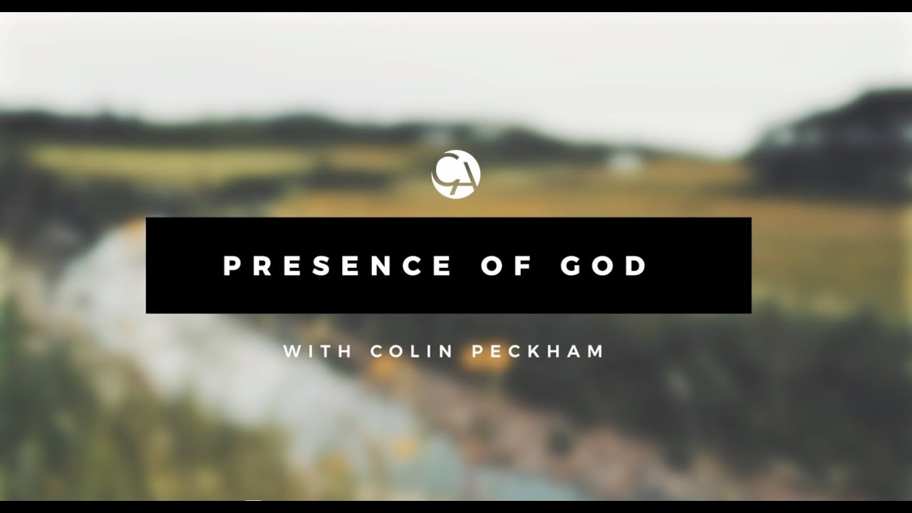 Presence of God with Colin Peckham