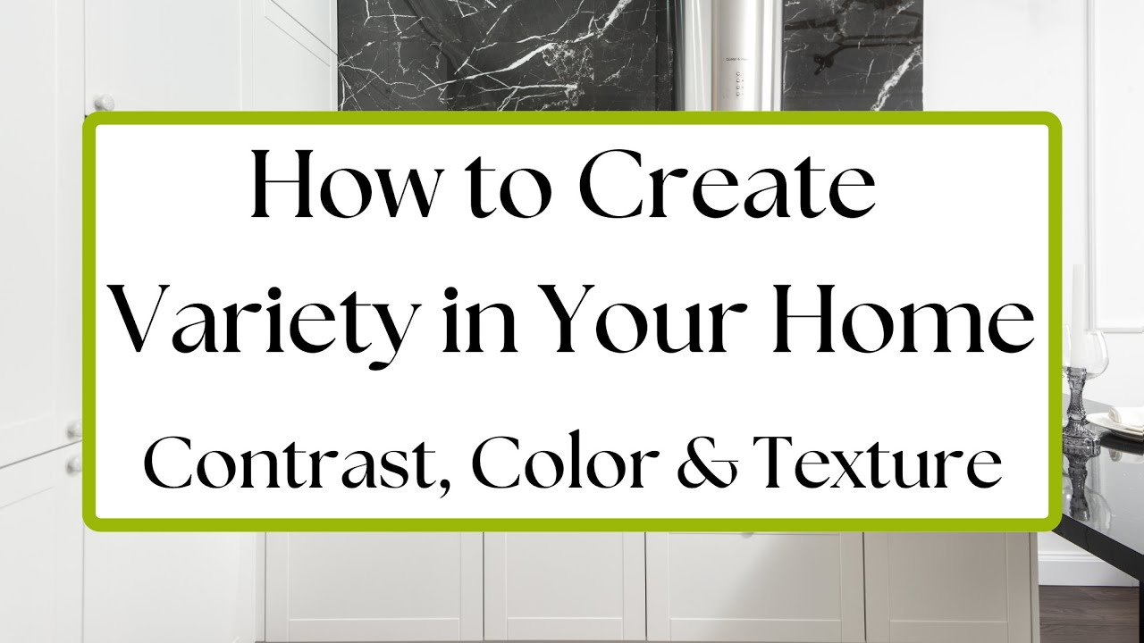Creating Variety in Your Home - Interior Design Principle of Contrast - Interior Design Tips
