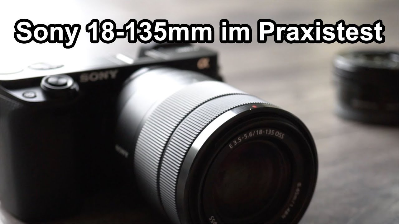 Sony E-Mount SEL18135 - 18-135mm F3.5-5.6 PRAXISTEST (deutsch)